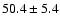 $50.4 \pm 5.4$