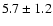 $5.7 \pm 1.2$