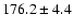 $176.2 \pm 4.4$