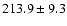 $213.9 \pm 9.3$