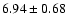 $6.94 \pm 0.68$
