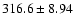 $316.6 \pm 8.94$