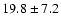$19.8 \pm 7.2$