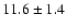 $11.6 \pm 1.4$