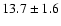 $13.7 \pm 1.6$