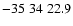 $-35\;34\;22.9$