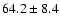 $64.2 \pm 8.4$