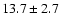 $13.7 \pm 2.7$