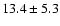 $13.4 \pm 5.3$