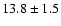 $13.8 \pm 1.5$
