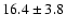 $16.4 \pm 3.8$