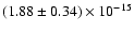 $(1.88 \pm 0.34) \times 10^{-15}$