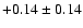 $+0.14 \pm 0.14$