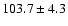 $103.7 \pm 4.3$
