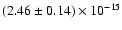 $(2.46 \pm 0.14) \times 10^{-15}$