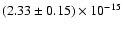 $(2.33 \pm 0.15) \times 10^{-15}$