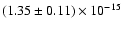 $(1.35 \pm 0.11) \times 10^{-15}$