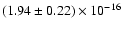 $(1.94 \pm 0.22) \times 10^{-16}$