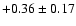 $+0.36 \pm 0.17$