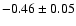 $-0.46 \pm 0.05$
