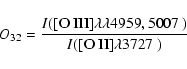 \begin{displaymath}O_{32} = \frac{I({\hbox{[O III]$\lambda\lambda 4959,5007$ }})}{I({\hbox{[O II]$\lambda 3727$ }})}
\end{displaymath}