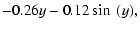 $\displaystyle - 0.26y - 0.12\sin ~(y),$