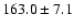 $163.0 \pm 7.1$