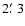 $2\hbox{$.\mkern-4mu^\prime$ }3$