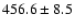 $456.6 \pm 8.5$