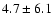 $4.7 \pm 6.1$