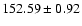$152.59 \pm 0.92$