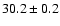 $30.2 \pm 0.2$