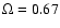 $\Omega = 0.67$