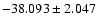 $-38.093 \pm 2.047$