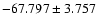 $-67.797 \pm 3.757$