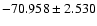 $-70.958 \pm 2.530$