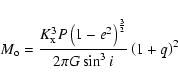 \begin{displaymath}M_{\rm o} = \frac{K_{\rm x}^{3}P \left( 1-e^2 \right)^{\frac32}}
{2\pi G \sin^{3} i} \left( 1+q \right)^{2}
\end{displaymath}