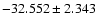 $-32.552 \pm 2.343$