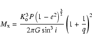 \begin{displaymath}M_{\rm x} = \frac{K_{\rm o}^{3}P \left( 1-e^2 \right)^{\frac32}}
{2\pi G \sin^{3} i} \left( 1+\frac{1}{q}\right)^{2}
\end{displaymath}