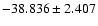 $-38.836 \pm 2.407$
