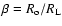 $\beta = R_{\rm o}/R_{\rm L}$