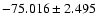 $-75.016 \pm 2.495$