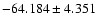 $-64.184 \pm 4.351$