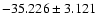 $-35.226 \pm 3.121$
