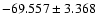 $-69.557 \pm 3.368$