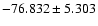 $-76.832 \pm 5.303$
