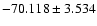 $-70.118 \pm 3.534$