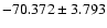 $-70.372 \pm 3.793$