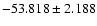 $-53.818 \pm 2.188$