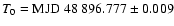 $T_0 = {\rm MJD}~48~896.777 \pm 0.009$
